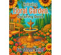 Relaxing Floral Garden Coloring Book for Stress Relief: Beautiful Flower Designs for Calmness, Mindfulness, and Creativity: Over 45 Peaceful Garden ... Reduce Anxiety, and Enjoy Mindful Coloring