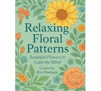 Relaxing Floral Patterns: Beautiful Flowers to Calm the Mind