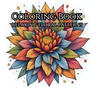 Relaxing Floral Patterns: Coloring Book: Mind relaxing with the beauty of flowers and abstract art