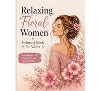 Relaxing Floral Women Coloring Book for Adults: Easy Designs for Relaxation and Stress Relief