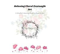 Relaxing Floral Zentangle Art: Zentangle coloring book
