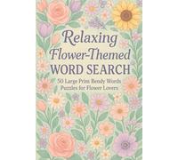 Relaxing Flower-Themed Word Search: 50 Large Print Bendy Words Puzzles for Flower Lovers