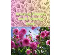 Relaxing Flowers Adult Coloring Book: An Elegant Floral Journey to Inspire Creativity and Peace