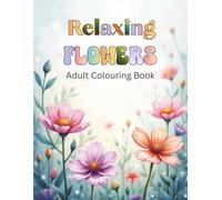 Relaxing Flowers Adult Colouring Book: 50 Beautiful Floral Designs