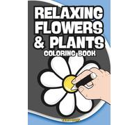 Relaxing Flowers and Plants Coloring Book: 4" x 6" Travel Size Book - 60 Simple Floral & Botanical Designs for Relaxation, Stress Relief, and Creative ... (Fun and Easy Travel Size Coloring Books)