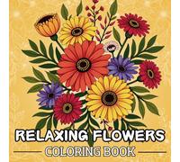Relaxing Flowers: Bold & Easy Coloring Book Featuring Flower Patterns, Bouquets, Wreaths, Swirls, Decorations, for Adults and Teens