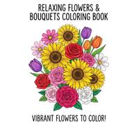 Relaxing Flowers & Bouquets Coloring Book: 100 Bold & Easy Large Print Designs for Mindfulness. A Seasonal Journey through Spring, Summer, Autumn, and Winter.