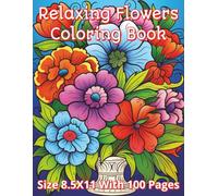 Relaxing Flowers Coloring Book: A Beautiful Collection of 100 Calming Floral Designs for Stress Relief and Creative Relaxation | Large 8.5 x 11 ... Artwork for Adults, Seniors, and Kids