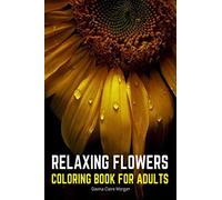 Relaxing Flowers Coloring Book for Adults: 2021 Edition 35 Premium Coloring Pages with Amazing Designs for Stress Relief, Relaxation and Creativity |Stress Relieving Designs with Flowers for Adults