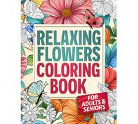 Relaxing Flowers Coloring Book for Adults and Seniors: 60 Amazing Butterfly and Flower Designs for Stress and Anxiety Relief