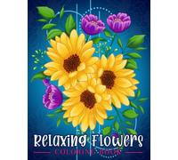 Relaxing Flowers: Coloring Book For Adults With Flower Patterns, Bouquets, Wreaths, Swirls, Decorations.