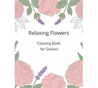 Relaxing Flowers Coloring Book for Seniors: Stress Relief and Relaxation: Simple Floral & Landscape Designs