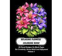 Relaxing Flowers Coloring Book Volume 1: Elegant Floral Coloring Book on Black Background for Adults, Teens and Kids Featuring Beautiful Flower ... (Relaxing Flowers Black Background)