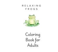 Relaxing Frogs Coloring Book for Adults: Simple and Soothing Frog Illustrations for Stress Relief and Mindful Coloring