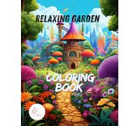 Relaxing Garden Coloring Book: 50 Beautiful Garden Scenes Filled with Flowers, Butterflies, Birds and Cozy Nature Corners - A Calming Stress Relief Coloring Experience for Adults and Teens