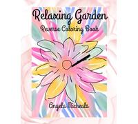 Relaxing Garden: Flower and Nature Reverse Coloring Book for Stress Relief