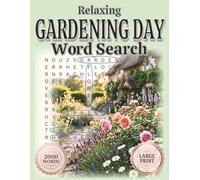 Relaxing Gardening Day: relaxing 2000 words large print word search puzzle book for adults: garden, flowers, nature and outdoor themes for stress relief and relaxation (Relaxing Word Search)