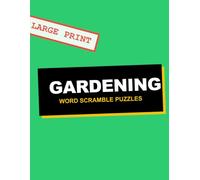 Relaxing Gardening Word Scramble Puzzle Book For Adults: Large Print Nature Brain Games - Unscramble Flowers, Plants, and Garden Trivia