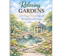 Relaxing Gardens: A Calming Coloring Book with Beautiful Garden Designs for Relaxation and Stress Relief