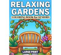 RELAXING GARDENS LARGE PRINT COLORING BOOK FOR SENIORS: 40 Big and Bold Cozy Outdoor Scenes with Easy-to-Color Flowers, Birds, Benches, and Quiet Moments for Calm and Mindfulness