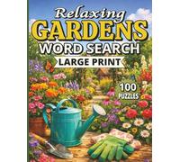 Relaxing Gardens Word Search Large Print: 100 Garden-Themed Puzzles Featuring Flowers, Herbs, Vegetables, Birds, Pollinators, and Fun Gardening Facts