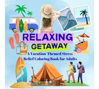 Relaxing Getaway: A Vacation-Themed Stress Relief Coloring Book for Adults: Peaceful Travel Scenes for Calm, Creativity, and Mindful Relaxation