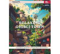 Relaxing Ghibli Town Coloring Book: Indulge in Over 30 Serene Town Scenes - Ghibli-Inspired Coloring Pages to Unleash Your Artistic Talent (An ... Ghibli Inspired Coloring Book Collection)
