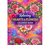 Relaxing Hearts & Flowers Coloring Book: A Calming Adult Coloring Book for Stress Relief, Mindfulness, and Creative Relaxation