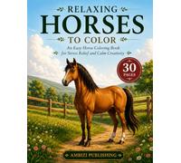 Relaxing Horses To Color: An Easy Horse Coloring Book for Stress Relief and Calm Creativity (Relaxing Animals To Color)