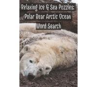 Relaxing Ice & Sea Puzzles: Polar Bear Arctic Ocean Word Search: Arctic Word Search Puzzle Book with Resting Polar Bears for Stress Relief and Focus