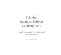 Relaxing Japanese Pattern Coloring Book: Simple Designs for Stress Relief and Mindful Coloring
