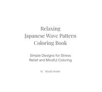 Relaxing Japanese Wave Pattern Coloring Book: Simple Designs for Stress Relief and Mindful Coloring