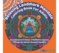 Relaxing Landamrk Mandala Coloring Book For Adults: Your Passport to Peace: A Meditative Journey Thourgh the World's Greatest Wonders (ColorQuest Zen™)