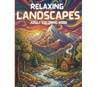 Relaxing Landscapes Adult Coloring Book: Peaceful Nature Scenes to Unwind, Reduce Stress, and Enjoy Mindful Coloring /