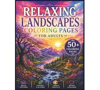 Relaxing Landscapes Coloring Pages for Adults: 50+ Peaceful Nature Scenes for Relaxation, Creativity & Stress Relief