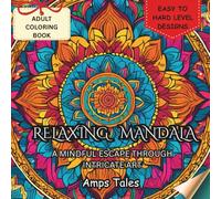 RELAXING MANDALA : A MINDFUL ESCAPE THROUGH INTRICATE ART BY Amps Tales: ADULT COLORING BOOK |Easy to Hard Designs| Challenging | For Stress Relief ... | 53 PAGES | 8.5*8.5| Intricate Designs|