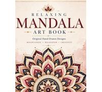 Relaxing Mandala Art Book: Beautiful Original Mandalas for Stress Relief & Creativity