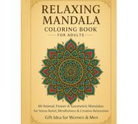 Relaxing Mandala Coloring Book for Adults: 60 Animal, Flower & Geometric Mandalas for Stress Relief, Mindfulness & Creative Relaxation | Gift Idea for Women & Men