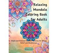 Relaxing Mandala Coloring Book for Adults: Simple and Detailed Mandala Patterns for Stress Relief and Mindfulness