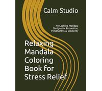 Relaxing Mandala Coloring Book for Stress Relief: 40 Calming Mandala Designs for Relaxation, Mindfulness & Creativity