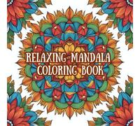 Relaxing mandala coloring book: Stress relief and mindfulness through intricate designs