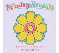 Relaxing Mandala: Fun & Calm Coloring Book for Kids Ages 3-5 (Coloring Books for 3-5 Years Kid)