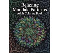 Relaxing Mandala Patterns Adult Coloring Book: Beautiful Designs with Floral Motifs for Women & Men Seeking Stress Relief, Calmness, and Focused Concentration