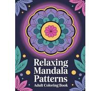 Relaxing Mandala Patterns Adult Coloring Book: Harmonious Abstract Illustrations for Emotional Balance, Inner Calm, and Creative Exploration in Mature Colorists