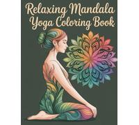 Relaxing Mandala Yoga Coloring Book: Beautiful Geometric Patterns for Women & Men Seeking Stress Relief, Calmness, and Focused Concentration