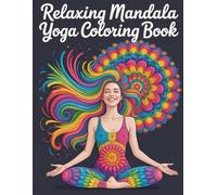 Relaxing Mandala Yoga Coloring Book: Therapeutic Geometric Art for Women & Men to Achieve Serenity, Well-being, and Anxiety Reduction