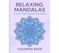 Relaxing Mandalas: 60 Anti-Stress Designs for Adults - Coloring Book: Mandala Patterns for Mindfulness & Anti-Stress Coloring;Relaxation & Stress Relief Coloring for Adults
