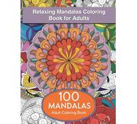 Relaxing Mandalas Coloring Book for Adults - 100 Mandalas Adult Coloring Book: A Calming Collection of Intricate Mandala Patterns for Stress Relief and Meditation