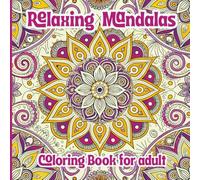 Relaxing Mandalas Coloring Book for Adults: Calming Intricate Patterns for Stress Relief and Mindful Creativity