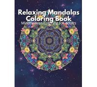 Relaxing Mandalas Coloring Book: Mindfulness Coloring for Adults